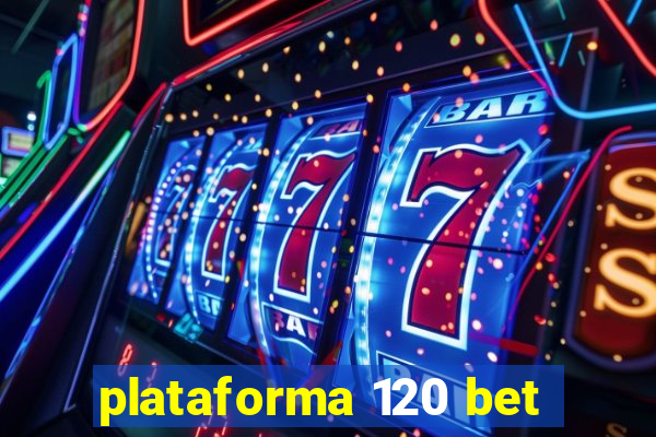 plataforma 120 bet